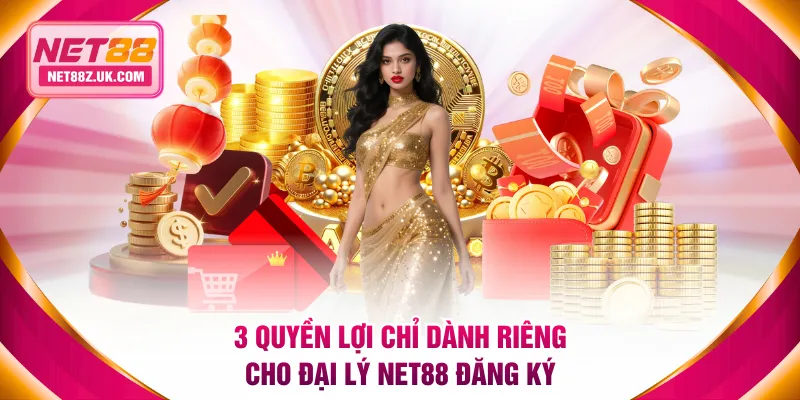 3 quyền lợi chỉ dành riêng cho đại lý NET88 đăng ký