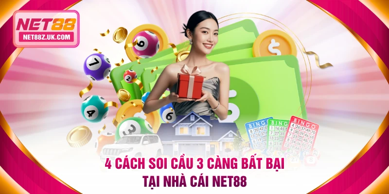 4 cách soi cầu 3 càng bất bại tại nhà cái NET88