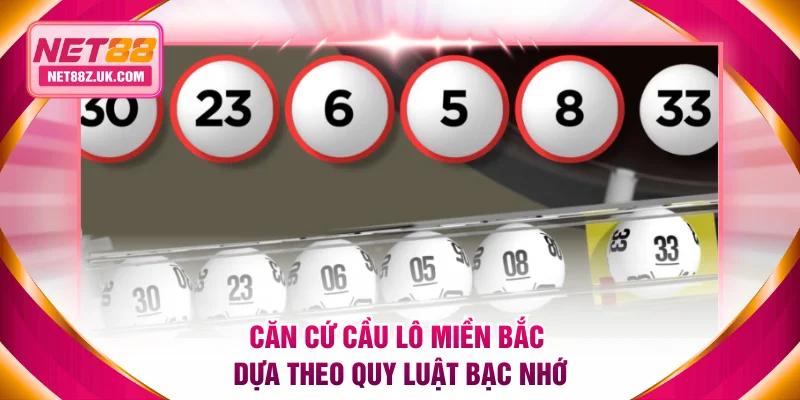 Căn cứ cầu lô miền Bắc dựa theo quy luật bạc nhớ
