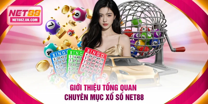 Giới thiệu tổng quan chuyên mục xổ số NET88