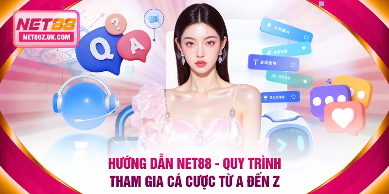 Hướng Dẫn NET88 - Quy Trình Tham Gia Cá Cược Từ A Đến Z