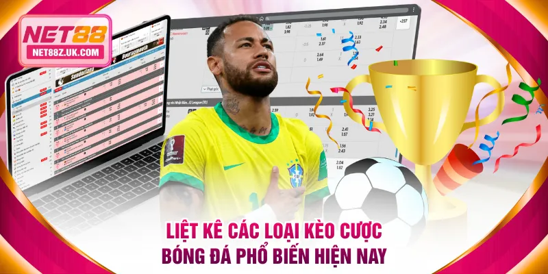 Liệt kê các loại kèo cược bóng đá phổ biến hiện nay