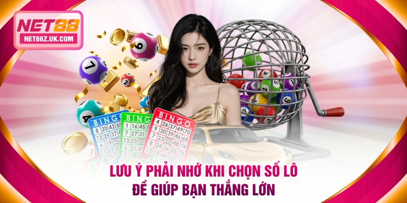 Lưu ý phải nhớ khi chọn số lô đề giúp bạn thắng lớn