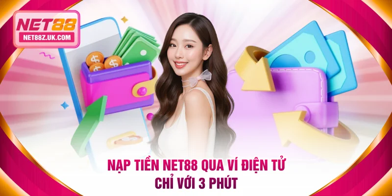 Nạp tiền NET88 qua ví điện tử chỉ với 3 phút