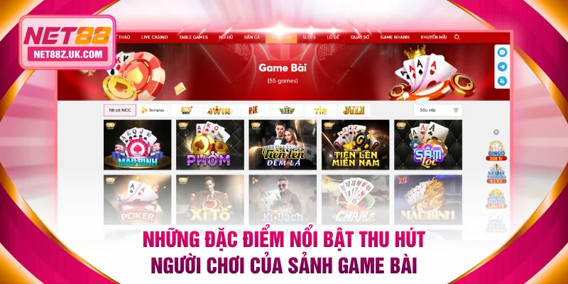 Những đặc điểm nổi bật thu hút người chơi của sảnh game bài