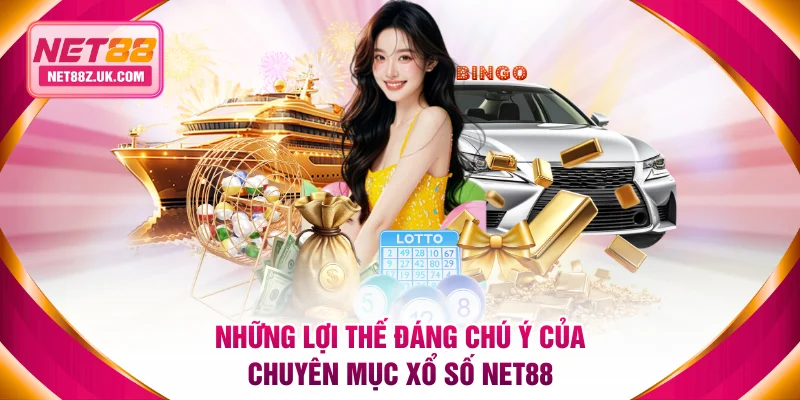 Những lợi thế đáng chú ý của chuyên mục xổ số NET88