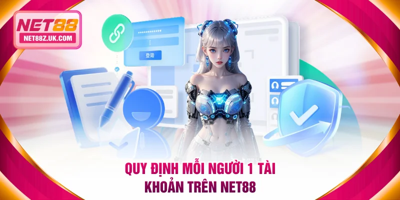 Quy định mỗi người 1 tài khoản trên NET88