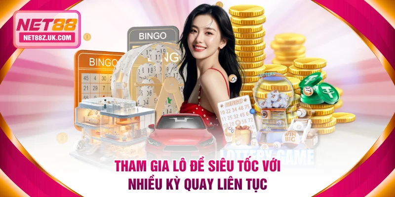 Tham gia lô đề siêu tốc với nhiều kỳ quay liên tục