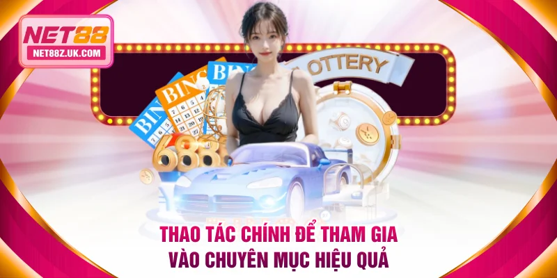 Thao tác chính để tham gia vào chuyên mục hiệu quả