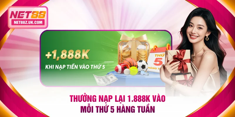 Thưởng nạp lại 1.888K vào mỗi thứ 5 hàng tuần