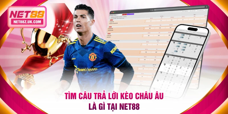 Tìm câu trả lời kèo châu Âu là gì tại NET88