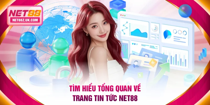 Tìm hiểu tổng quan về trang tin tức NET88