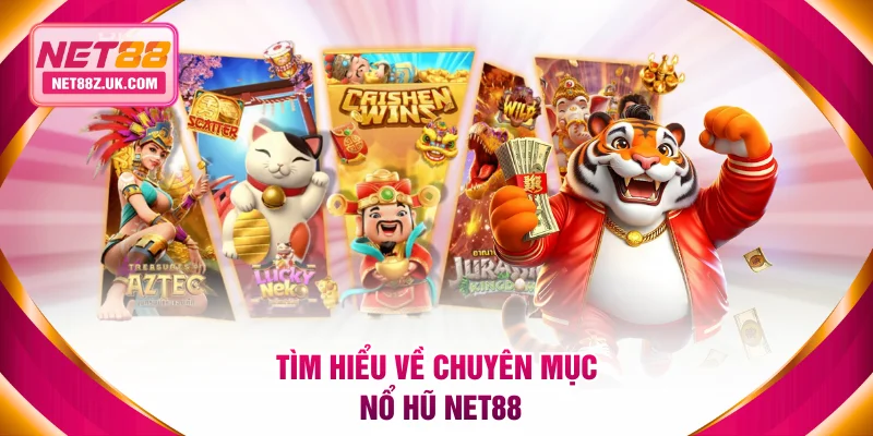Tìm hiểu về chuyên mục nổ hũ NET88