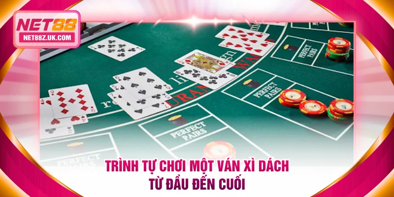 Trình tự chơi một ván Xì Dách từ đầu đến cuối